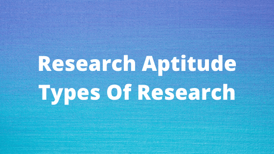 Research Aptitude: Types Of Research