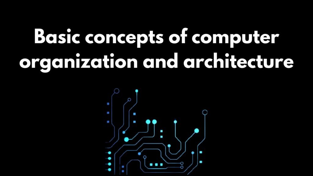 Basic concepts of computer organization and architecture