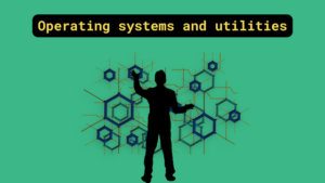 Operating systems and utilities
